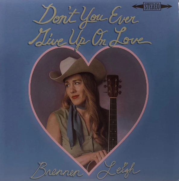 Brennen Leigh - Don't You Ever Give Up On Love (Vinyl)