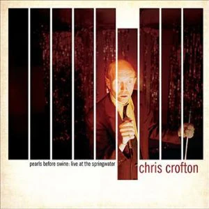 Chris Crofton - Pearls Before Swine: Live At The Springwater