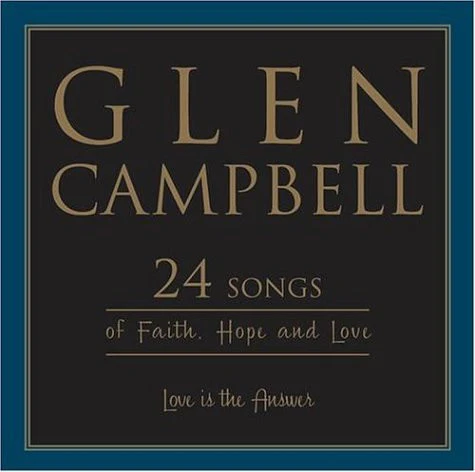 Glen Campbell - Love Is The Answer; 24 Songs Of Faith, Hope And Love (CD)