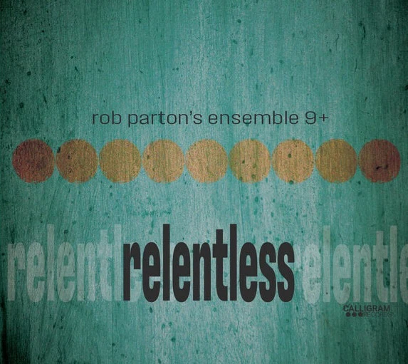 Rob Parton's Ensemble 9+ - Relentless (CD)