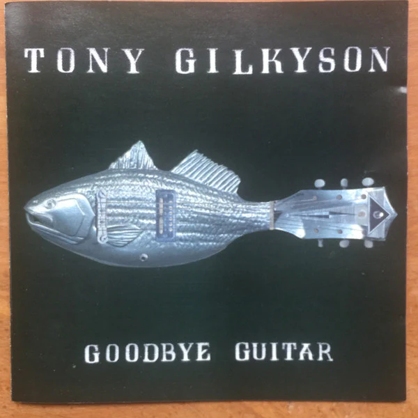Tony Gilkyson - Goodbye Guitar (CD)